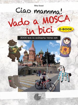 cover image of Ciao Mamma! Vado a Mosca in bici. 3000 Km in solitaria verso Est